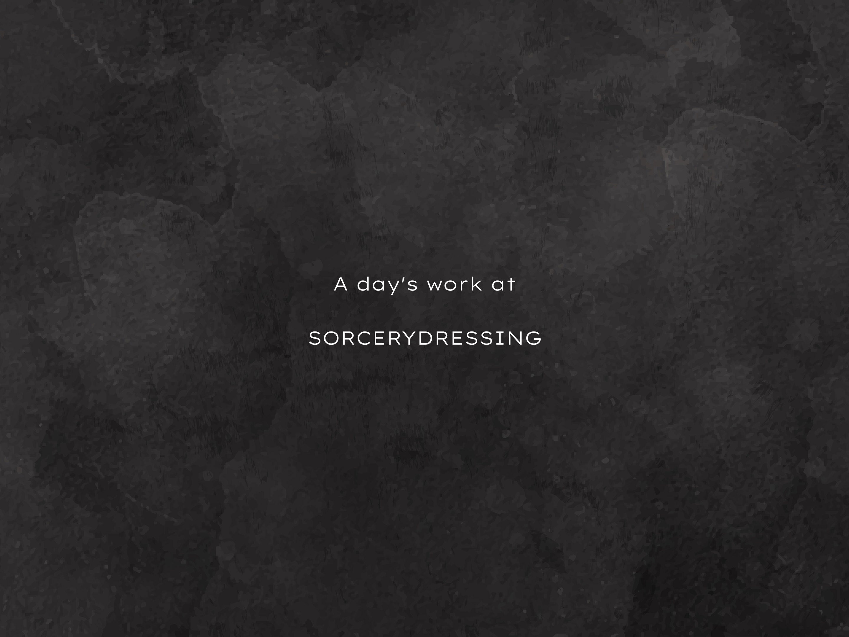 A day's work at  SORCERYDRESSING